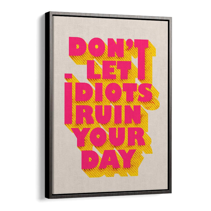 Bright typography poster featuring "DON'T LET IDOTS RUIN YOUR DAY" quotes, perfect for uplifting any space.