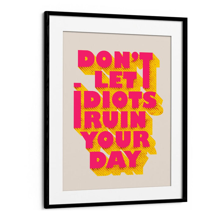Bright typography poster featuring "DON'T LET IDOTS RUIN, QUOTES" to inspire positivity and resilience in your space.