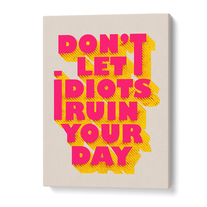 "Transform your space with the DON'T LET IDOTS RUIN, QUOTES poster for daily positivity and humor."