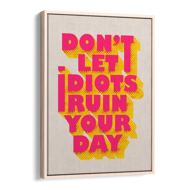 Colorful "Don't Let Idiots Ruin Your Day" quotes poster to inspire positivity and resilience in your space.