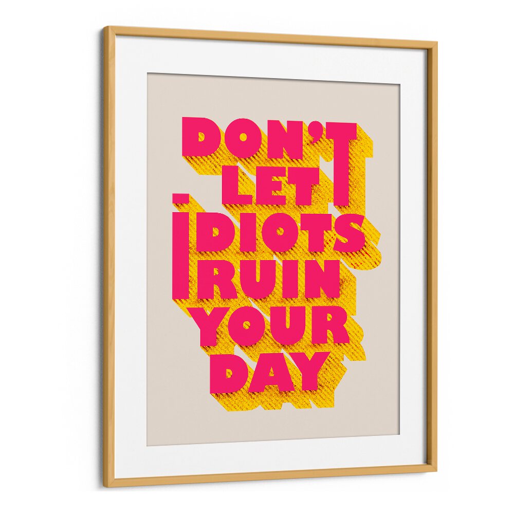 Bright typography poster featuring "DON'T LET IDOTS RUIN YOUR DAY" quotes, perfect for uplifting any space.
