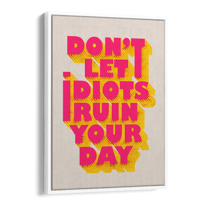 Bright typography poster with “DON'T LET IDOTS RUIN , QUOTES” design, perfect for uplifting any space.