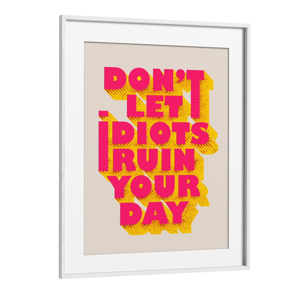 Transform your space with the DON'T LET IDOTS RUIN , QUOTES typography poster, a daily reminder of positivity.