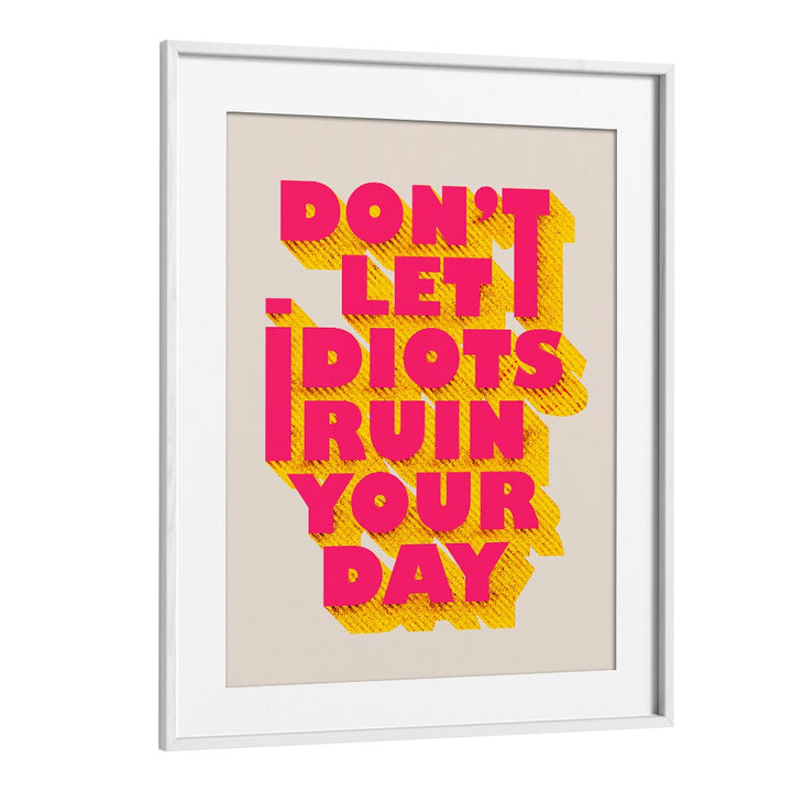 Transform your space with the DON'T LET IDOTS RUIN , QUOTES typography poster, a daily reminder of positivity.