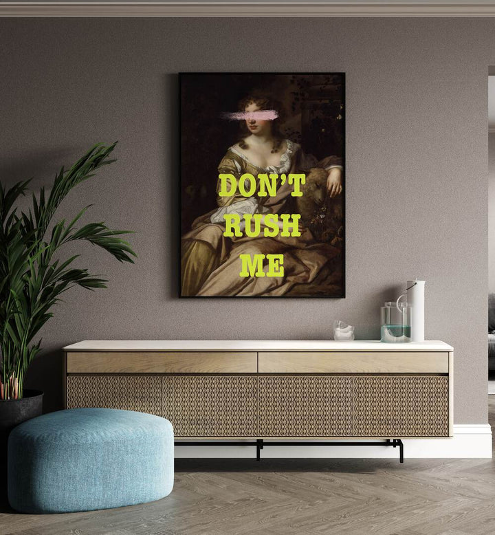 Dont Rush Me I Grace Digital Art Co Altered Art Prints in Black Plain Frame placed on a wall behind a console table