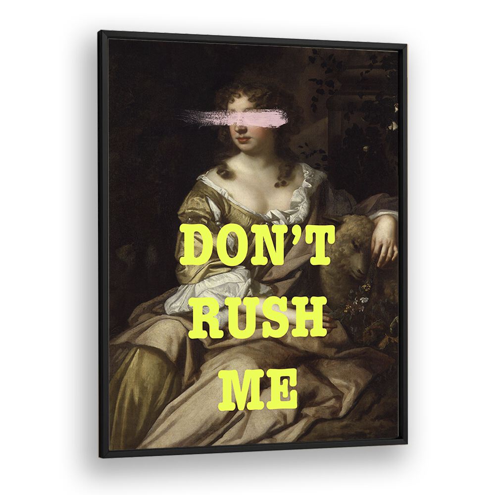 Dont Rush Me I Grace Digital Art Co Altered Art Prints in Black Plain Frame