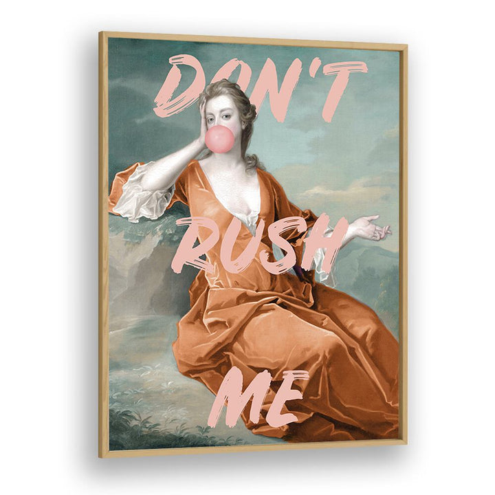 Dont Rush Me IV by Grace Digital Art Co Altered Art Prints in Oak Wood Plain Frame