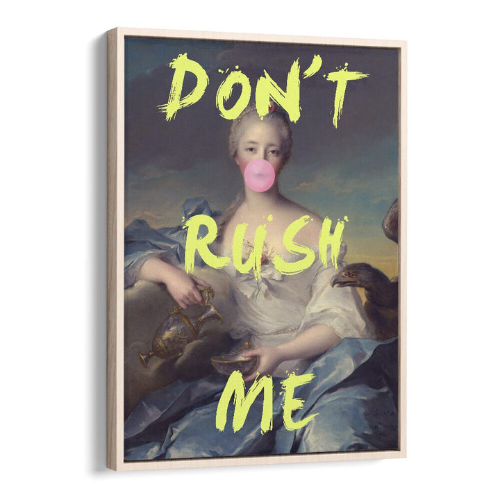 Dont Rush Me V Grace Digital Art Co Altered Art Prints in Oak Wood Floater Frame