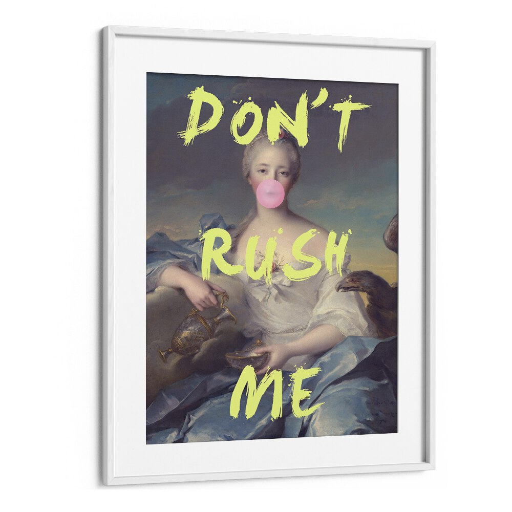 Dont Rush Me V Grace Digital Art Co Altered Art Prints in White Frame With Mount