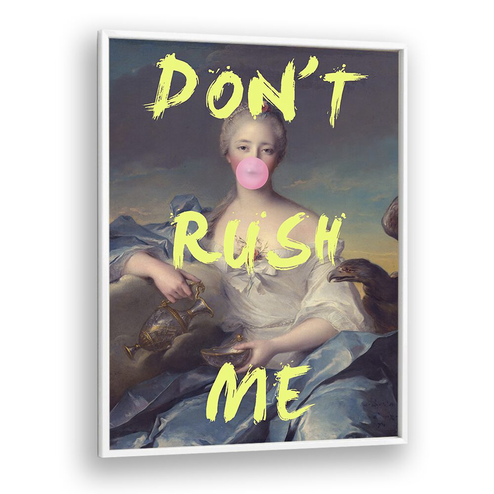 Dont Rush Me V Grace Digital Art Co Altered Art Prints in White Plain Frame