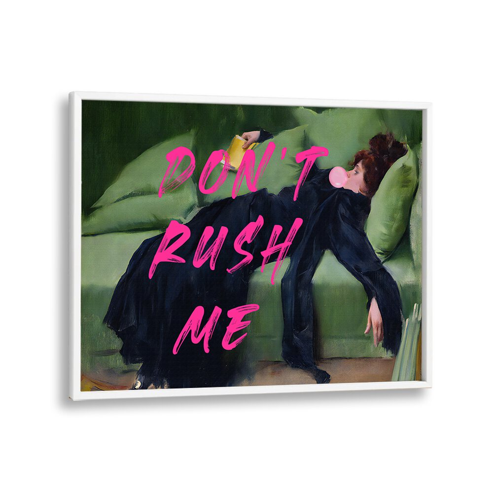 Dont Rush Me Vii by the Art Concept Altered Art Prints in White Plain Frame