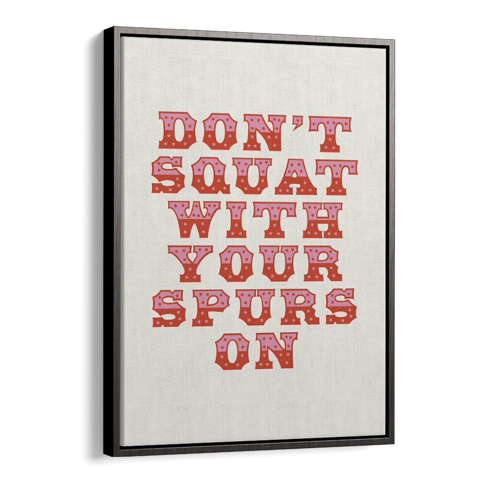 Dont Squat With Your Spurs By Frankie Kerr-dineen Quotes Posters Wall Art Prints in Black Floater Frame