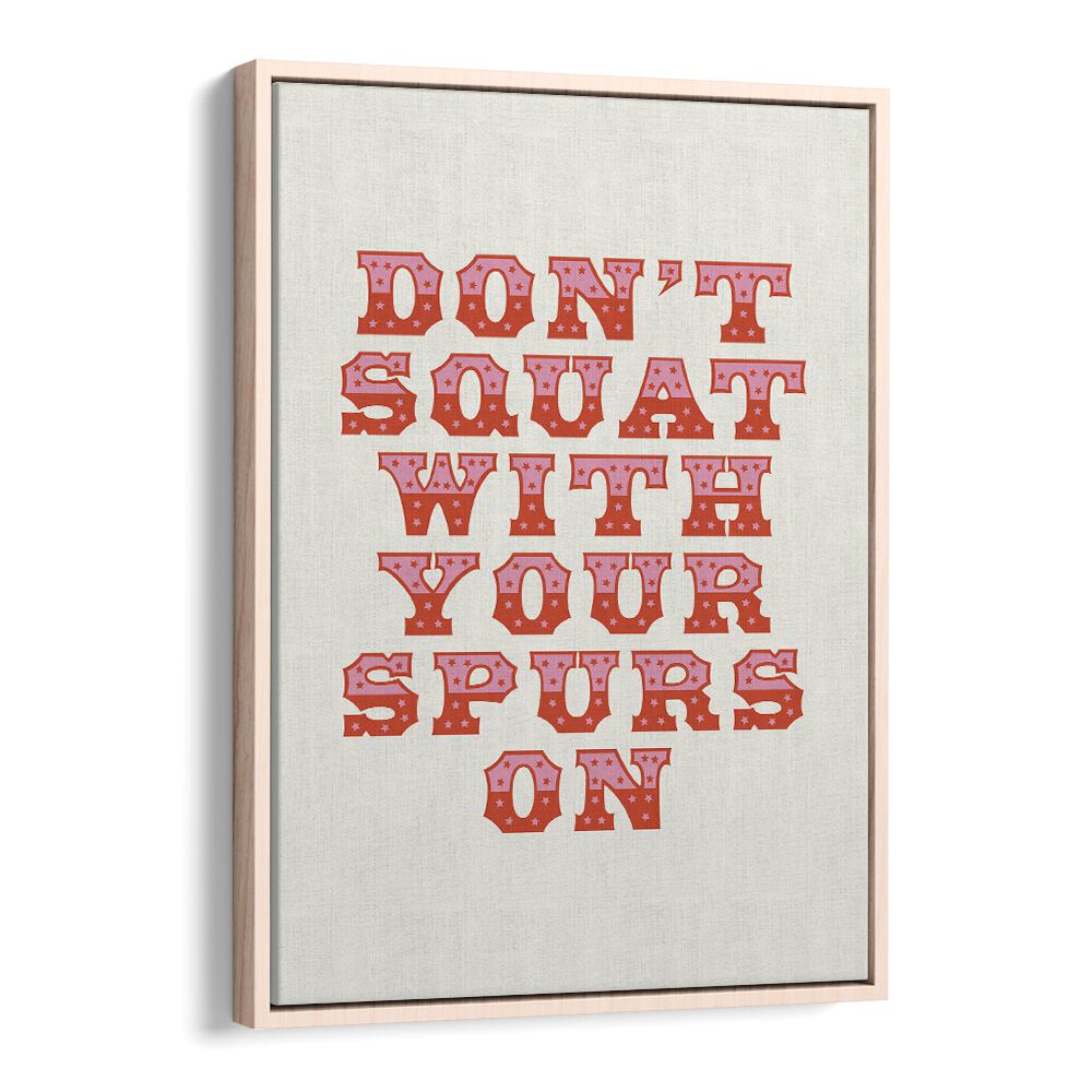 Dont Squat With Your Spurs By Frankie Kerr-dineen Quotes Posters Wall Art Prints in Oak Wood Floater Frame