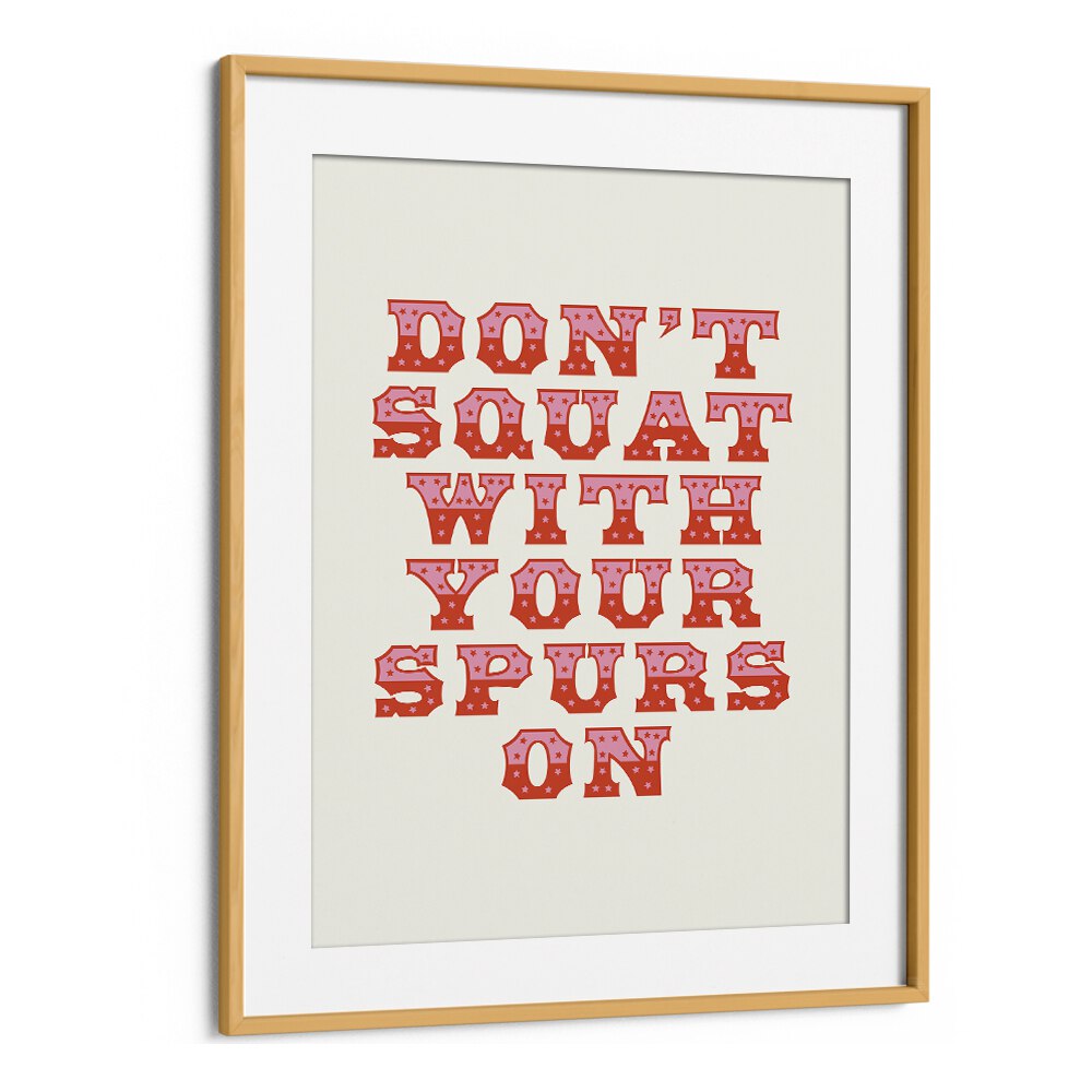 Dont Squat With Your Spurs By Frankie Kerr-dineen Quotes Posters Wall Art Prints in Oak Wood Frame With Mount