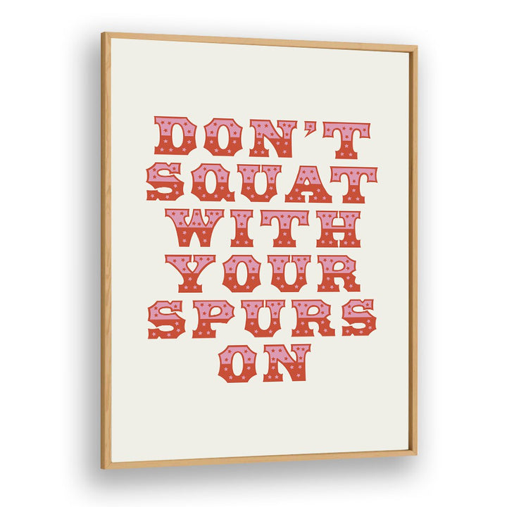 Dont Squat With Your Spurs By Frankie Kerr-dineen Quotes Posters Wall Art Prints in Oak Wood Plain Frame