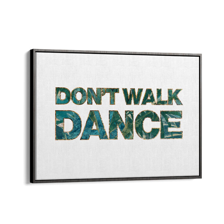 Dont Walk Dance By Sarah Manovski Quotes and Typography Poster in Black Floater Frame