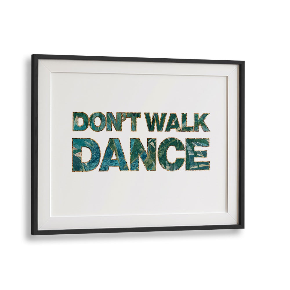 Dont Walk Dance By Sarah Manovski Quotes and Typography Poster in Black Frame With Mount