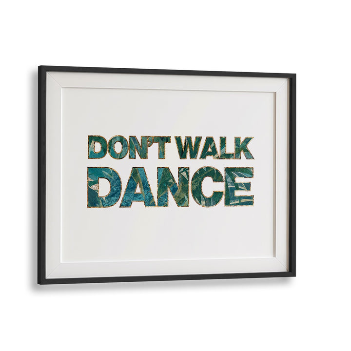 Dont Walk Dance By Sarah Manovski Quotes and Typography Poster in Black Frame With Mount