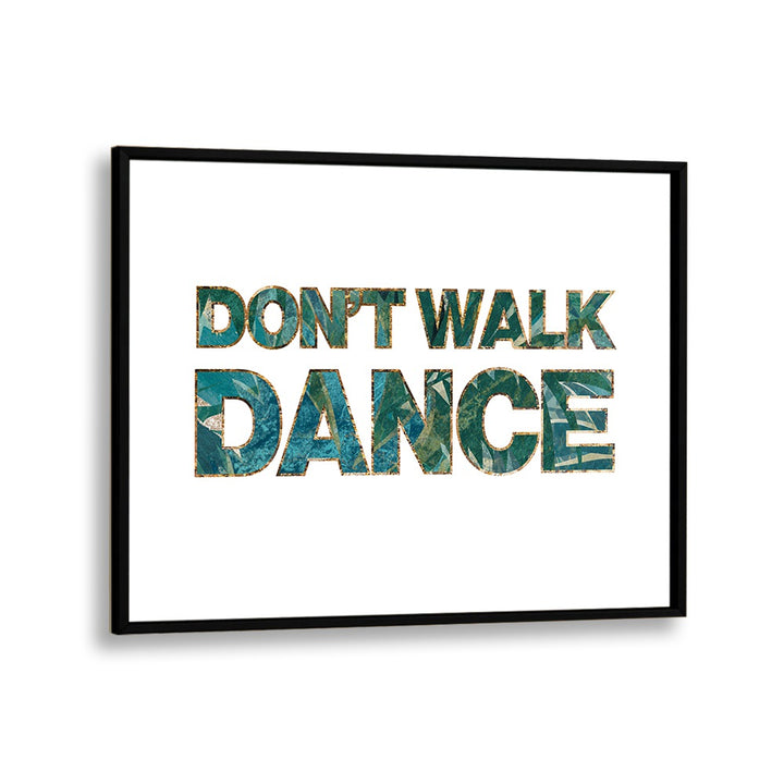 Dont Walk Dance By Sarah Manovski Quotes and Typography Poster in Black Plain Frame