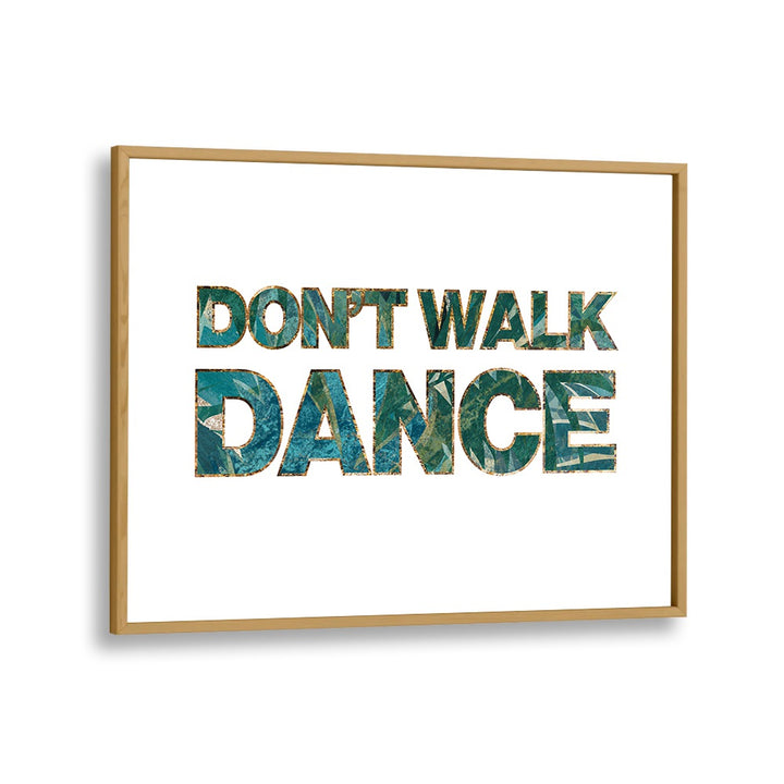 Dont Walk Dance By Sarah Manovski Quotes and Typography Poster in Oak Wood Plain Frame