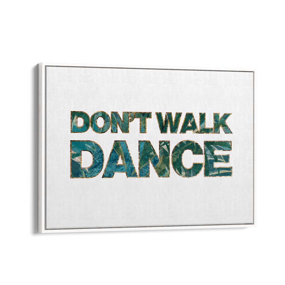 Dont Walk Dance By Sarah Manovski Quotes and Typography Poster in White Floater Frame