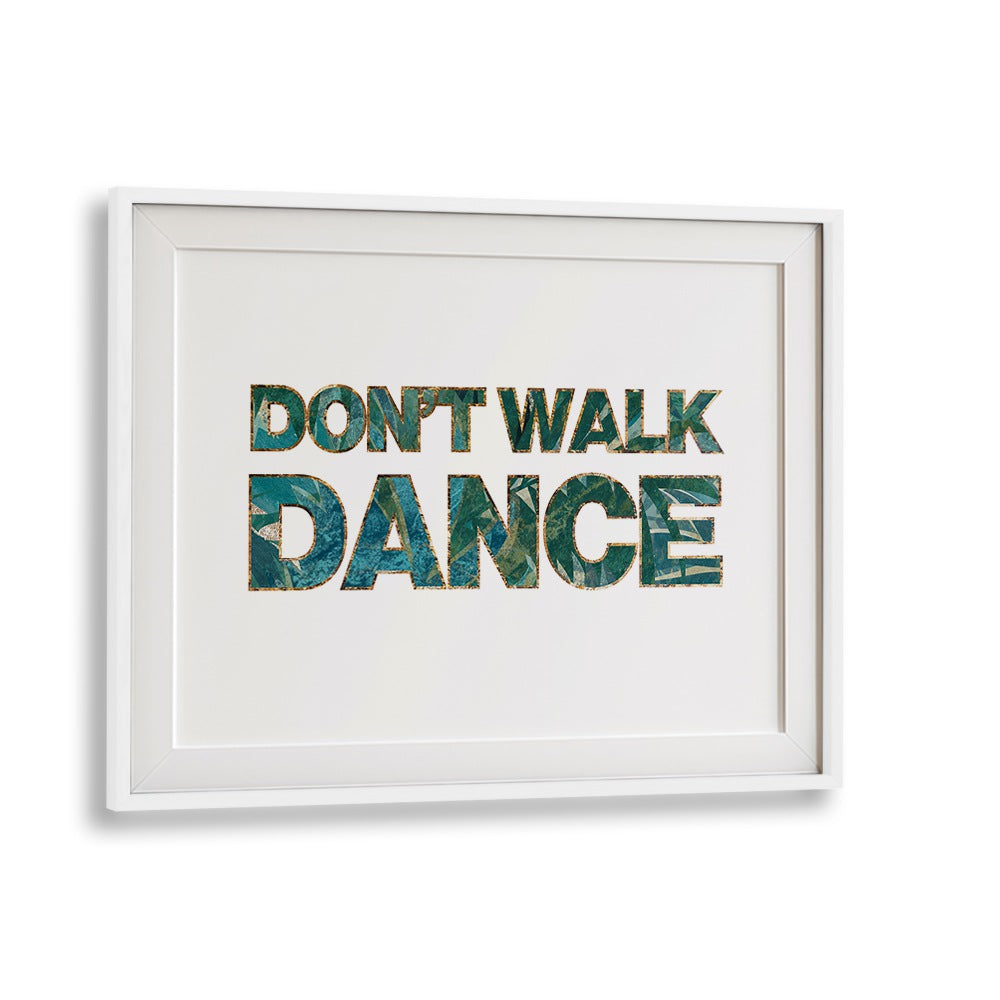 Dont Walk Dance By Sarah Manovski Quotes and Typography Poster in White Frame With Mount