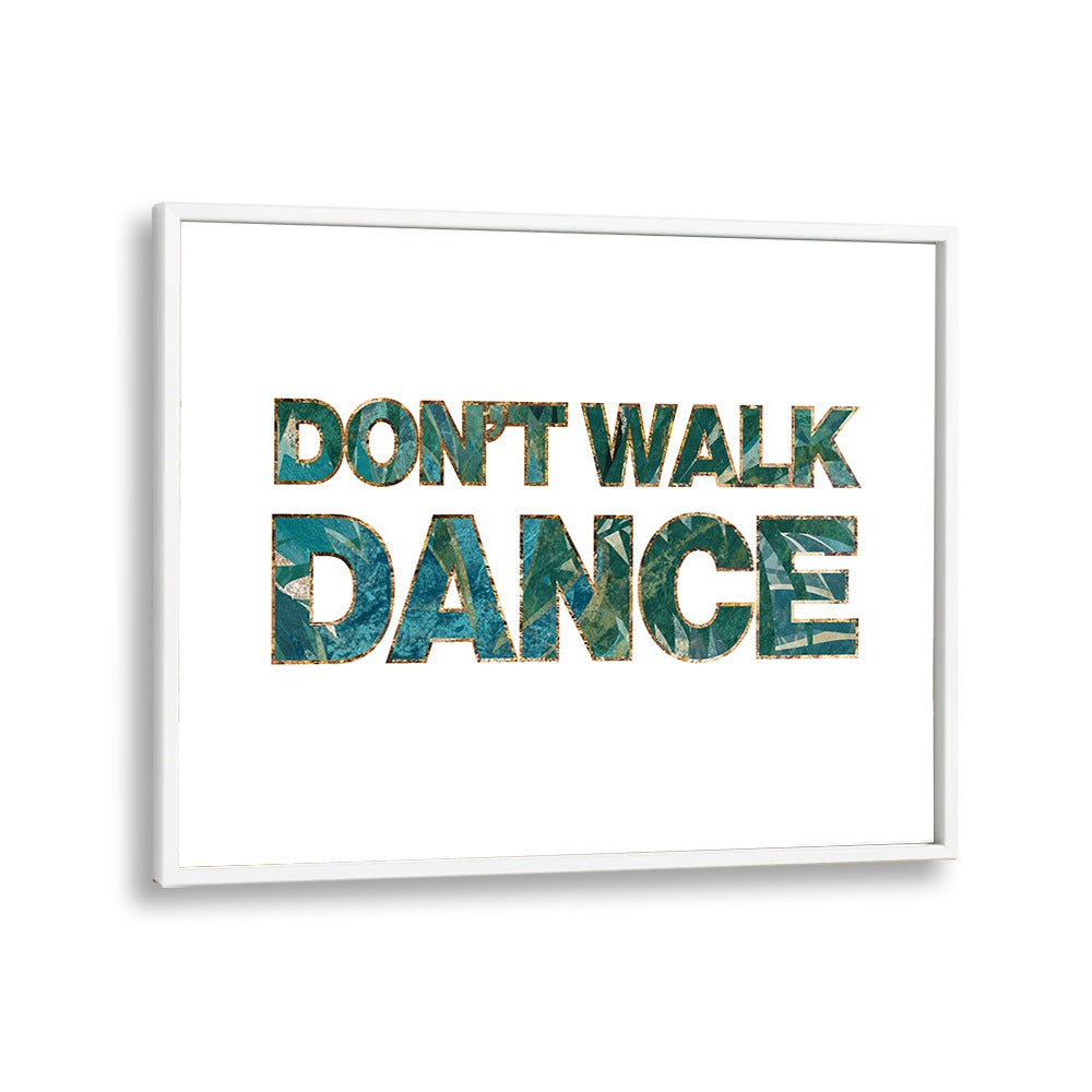 Dont Walk Dance By Sarah Manovski Quotes and Typography Poster in White Plain Frame