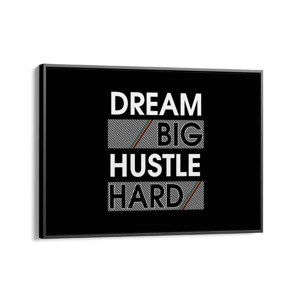 Dream Big Hustle Hard Quotes and Typography Posters in Black Floater Frame