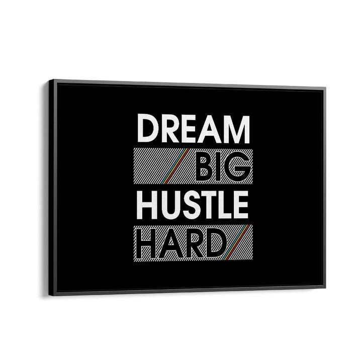 Dream Big Hustle Hard Quotes and Typography Posters in Black Floater Frame