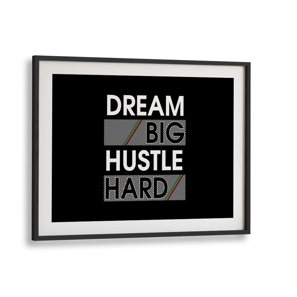 Dream Big Hustle Hard Quotes and Typography Posters in Black Frame With Mount