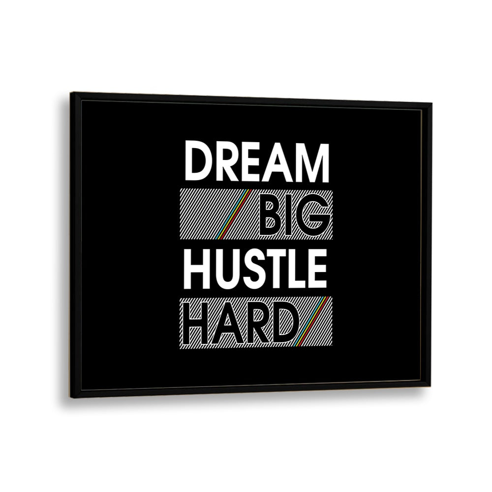 Dream Big Hustle Hard Quotes and Typography Posters in Black Plain Frame