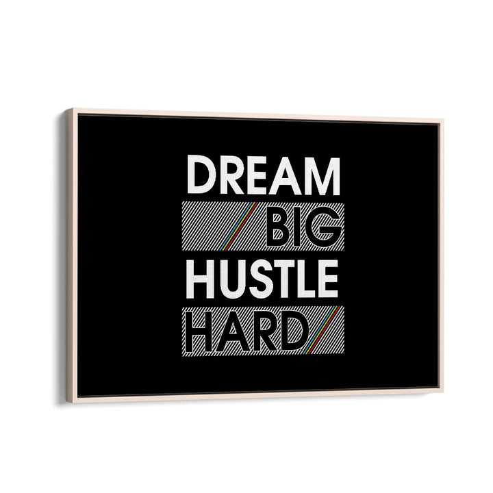 Dream Big Hustle Hard Quotes and Typography Posters in Oak Wood Floater Frame