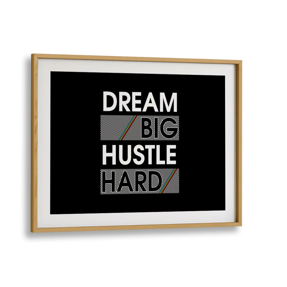 Dream Big Hustle Hard Quotes and Typography Posters in Oak Wood Frame With Mount