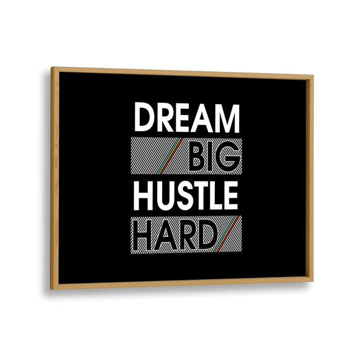 Dream Big Hustle Hard Quotes and Typography Posters in Oak Wood Plain Frame