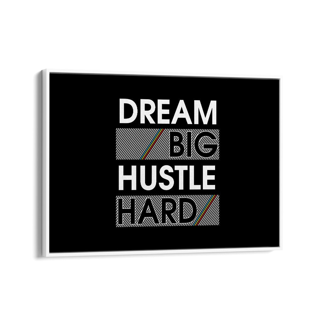 Dream Big Hustle Hard Quotes and Typography Posters in White Floater Frame