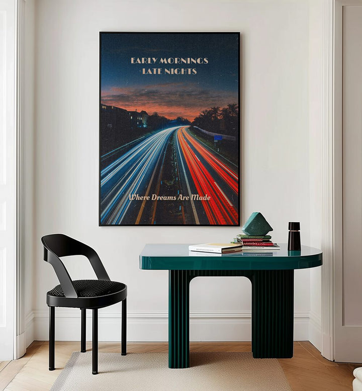 Early Mornings Late Nights II Quotes And Typography Posters in Black Plain Frame placed on a Cream Colored Wall near a Study Table in a Workspace in the Drawing Room