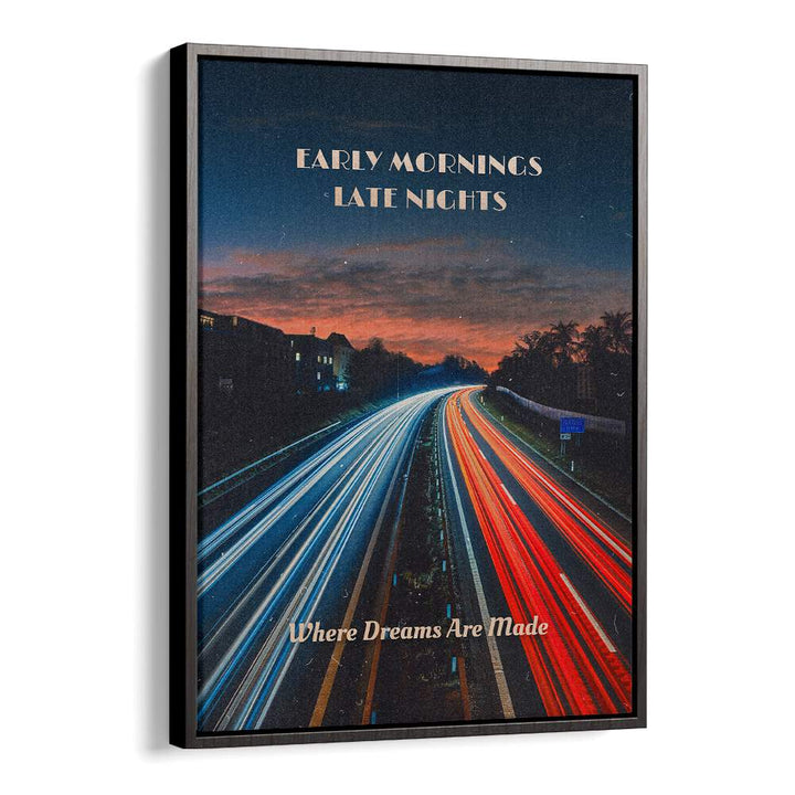Early Mornings Late Nights Ii Quotes And Typography Posters in Black Floater Frame