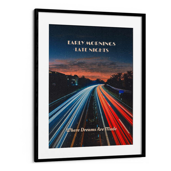 Early Mornings Late Nights Ii Quotes And Typography Posters in Black Frame With Mount