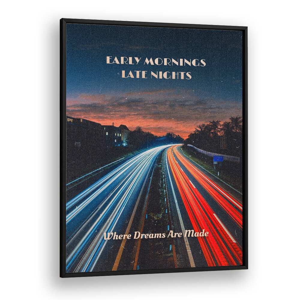 Early Mornings Late Nights Ii Quotes And Typography Posters in Black Plain Frame