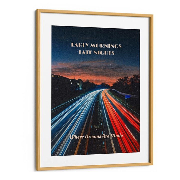 Early Mornings Late Nights Ii Quotes And Typography Posters in Oak Wood Frame With Mount