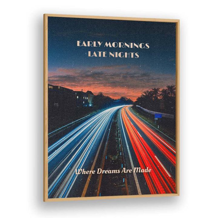 Early Mornings Late Nights Ii Quotes And Typography Posters in Oak Wood Plain Frame