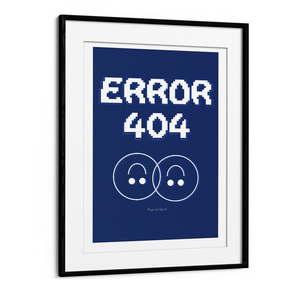 Error 404 by Sergio Ortiz Quotes Posters Wall Art Prints in Black Frame With Mount