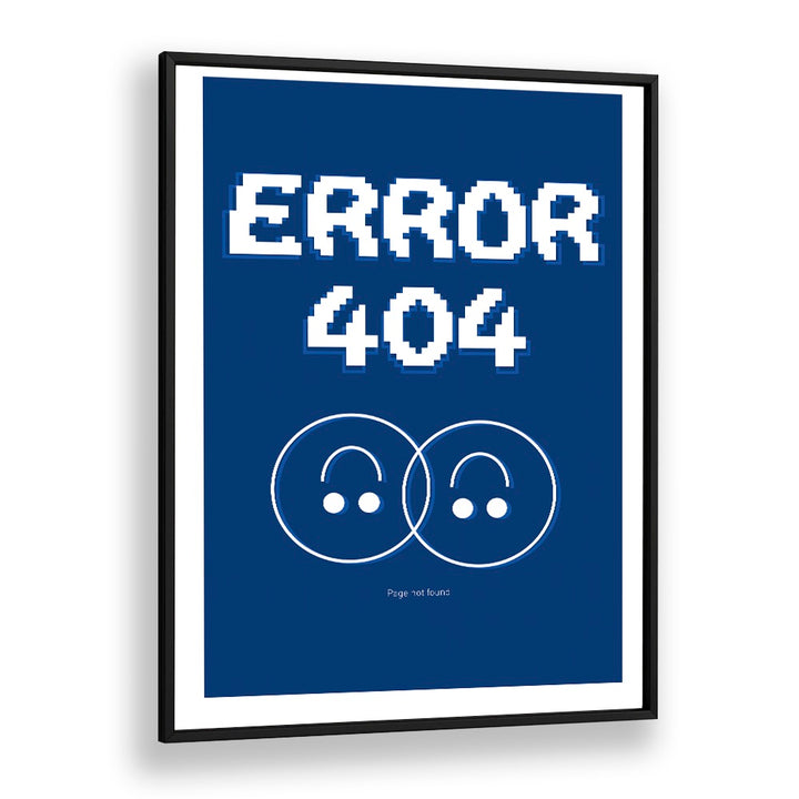 Error 404 by Sergio Ortiz Quotes Posters Wall Art Prints in Black Plain Frame