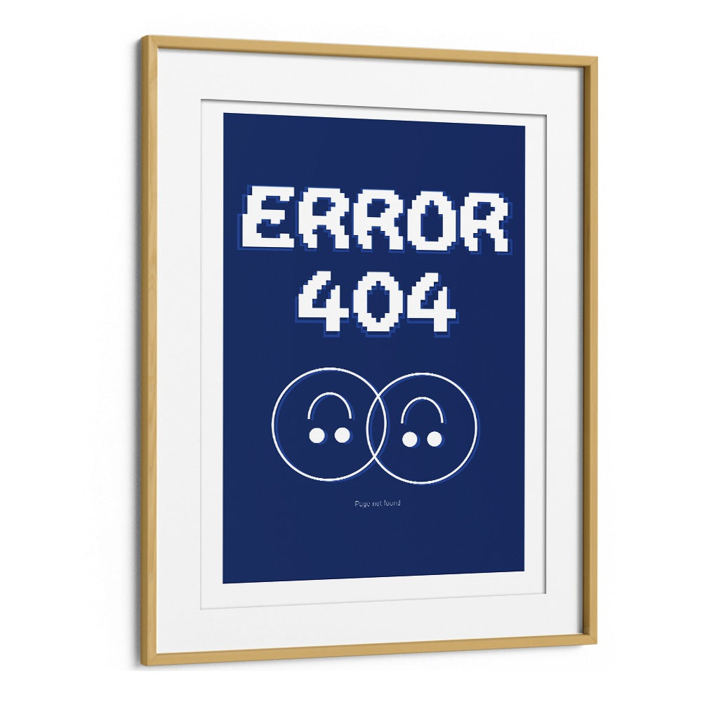 Error 404 by Sergio Ortiz Quotes Posters Wall Art Prints in Oak Wood Frame With Mount