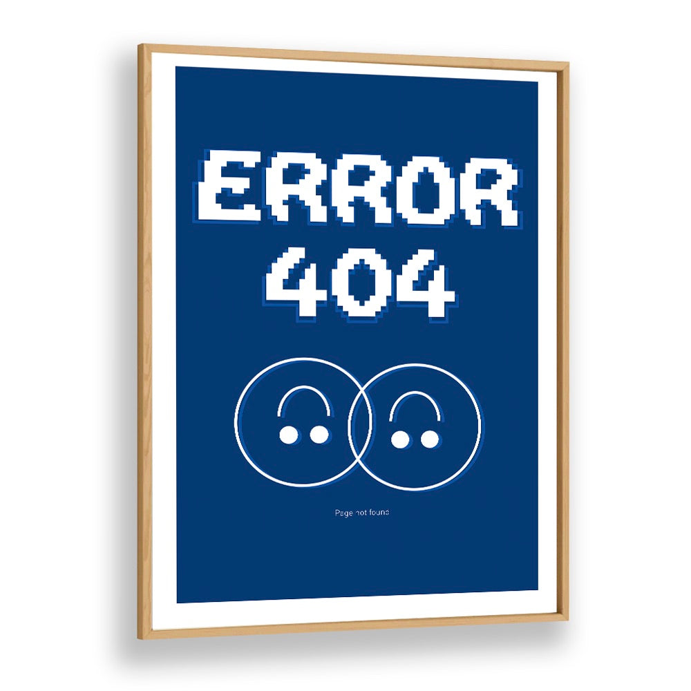 Error 404 by Sergio Ortiz Quotes Posters Wall Art Prints in Oak Wood Plain Frame