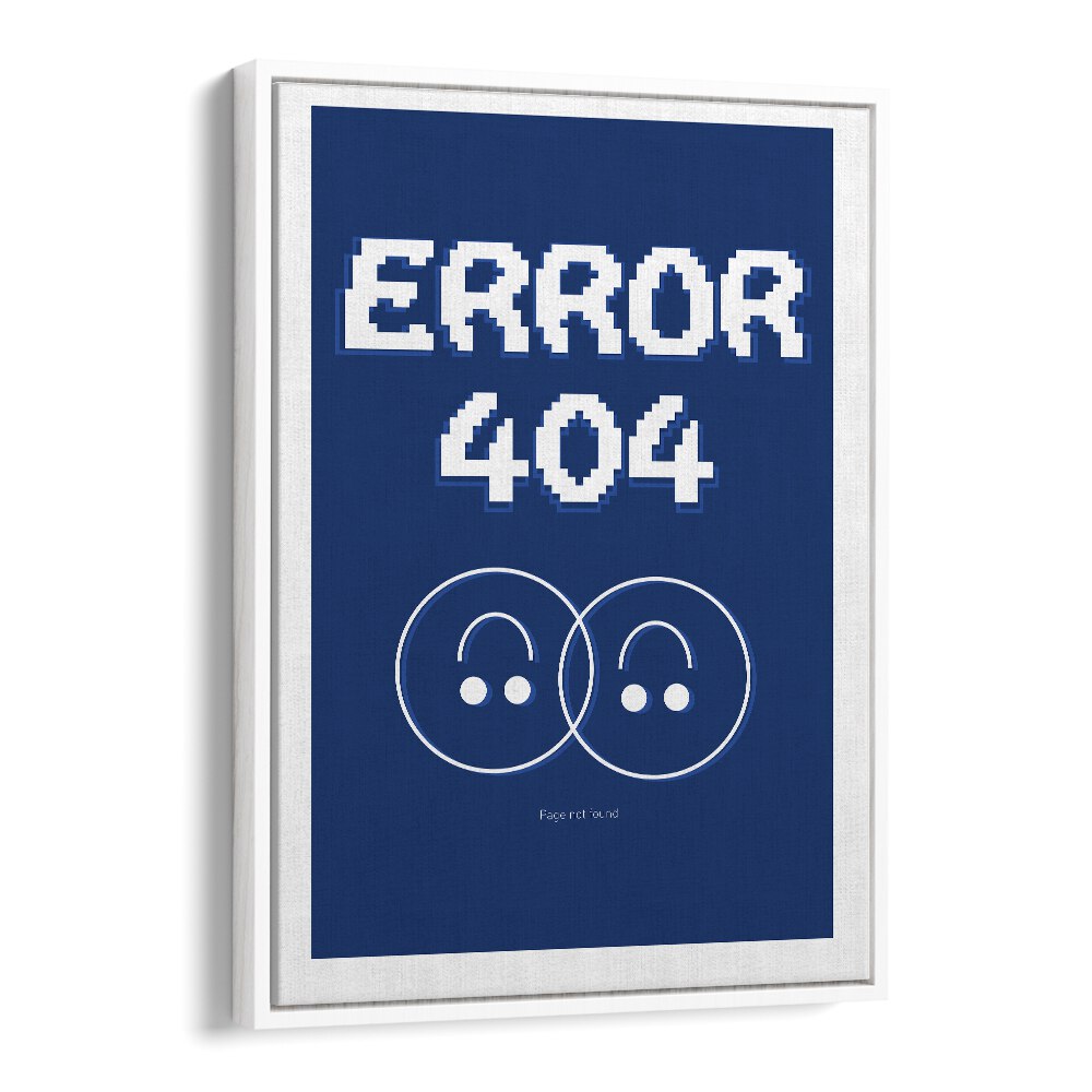 Error 404 by Sergio Ortiz Quotes Posters Wall Art Prints in White Floater Frame