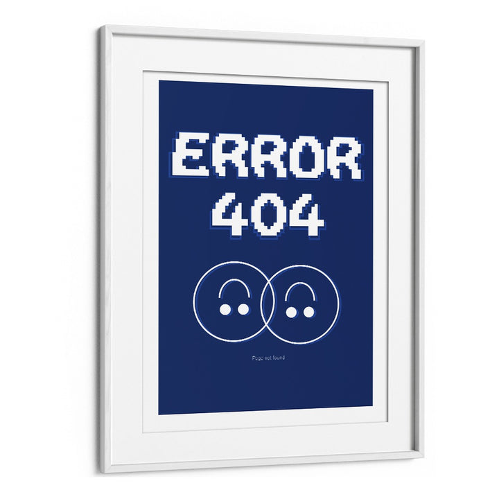 Error 404 by Sergio Ortiz Quotes Posters Wall Art Prints in White Frame With Mount