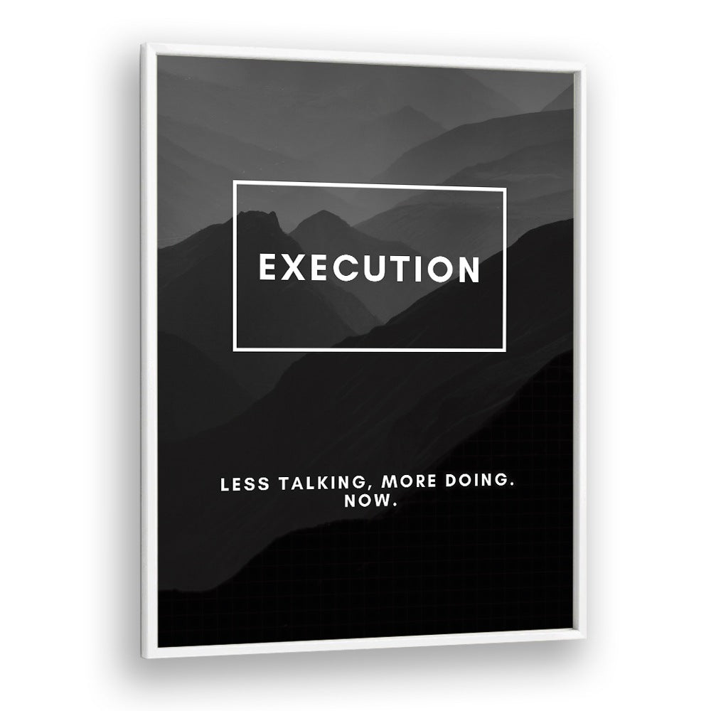 Execution Quotes And Typography Posters in White Plain Frame
