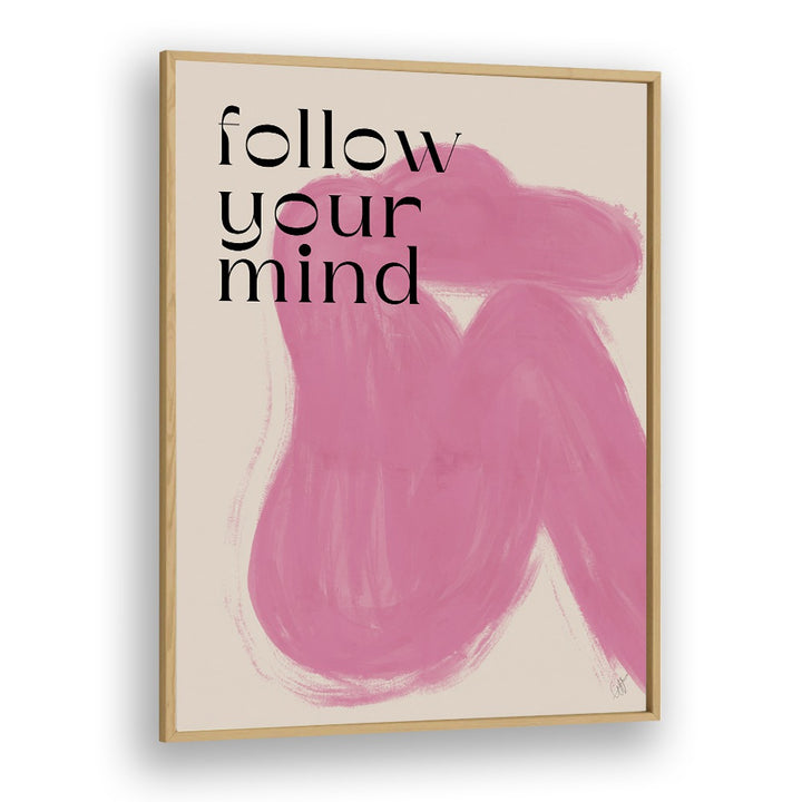 Follow Your Mind by Anne-marie Volfova Quotes and Typography Posters in Oak Wood Plain Frame