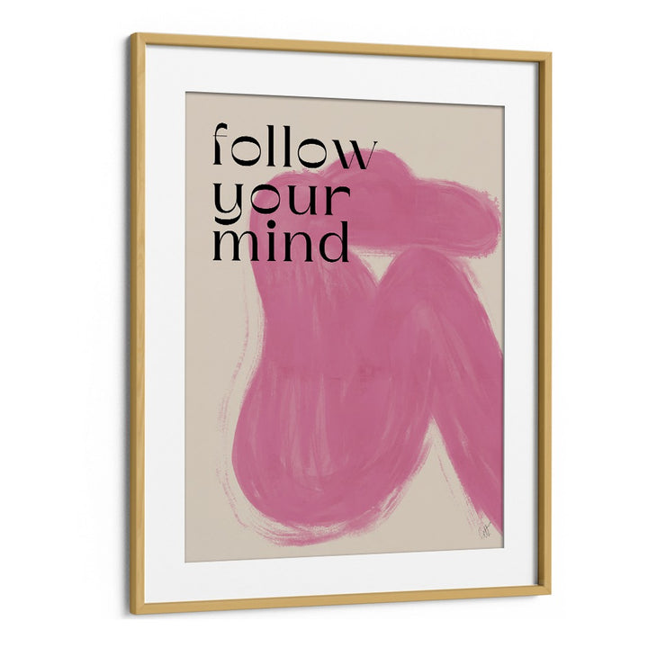 Follow Your Mind by Anne-marie Volfova Quotes and Typography Posters in Oak Wood Frame With Mount